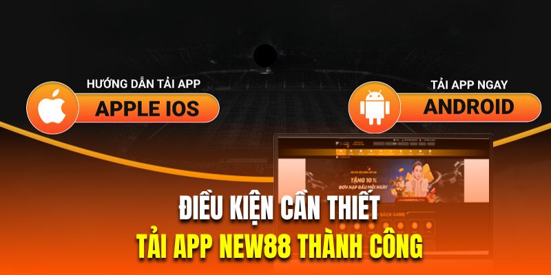 Những điều kiện cần thiết trước khi cài đặt app New88 Những điều kiện cần thiết trước khi cài đặt app New88