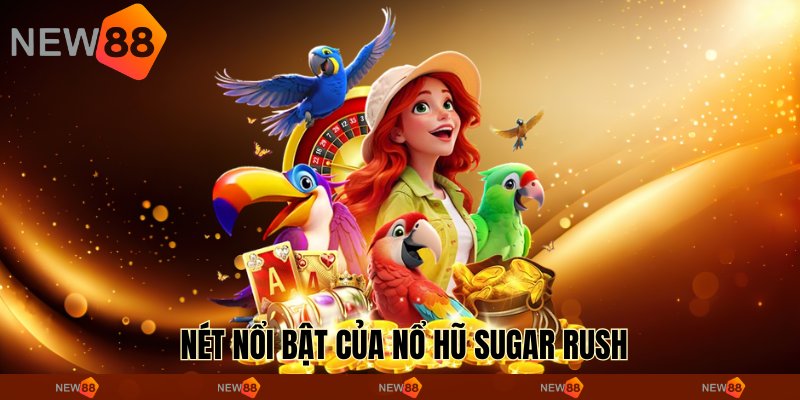 Nét nổi bật của nổ hũ Sugar Rush