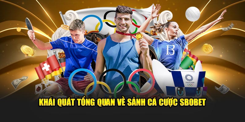 Khái quát tổng quan về sảnh cá cược Sbobet 