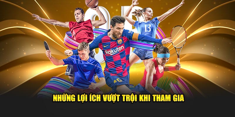 Các lợi ích không thể bỏ qua khi tham gia
