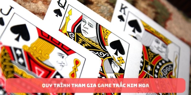 Quy trình tham gia game Trắc Kim Hoa