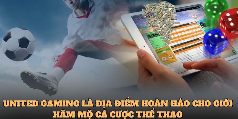 United Gaming là địa điểm hoàn hảo cho giới hâm mộ cá cược thể thao 